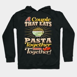 A Couple That Eats Pasta Together Stays Together Hoodie